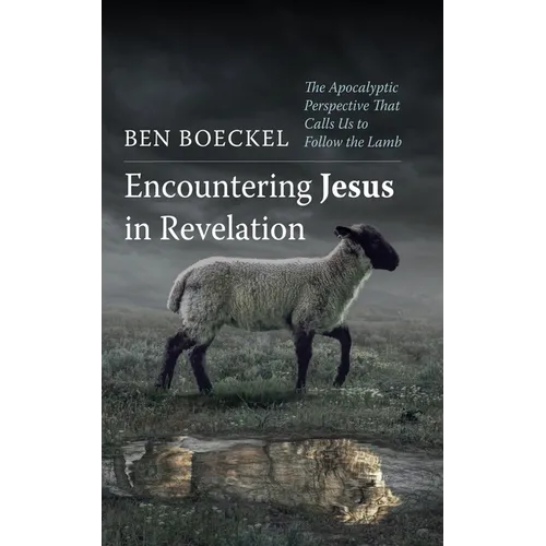 Encountering Jesus in Revelation: The Apocalyptic Perspective That Calls Us to Follow the Lamb