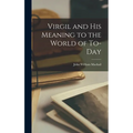 Virgil and His Meaning to the World of To-day