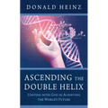 Ascending the Double Helix: Uniting with God in Achieving the World's Future