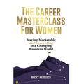 The Career Masterclass for Women: Staying Marketable and Succeeding in a Changing Business World