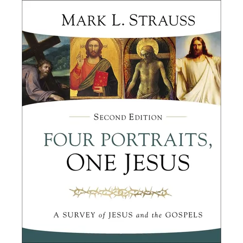 Four Portraits, One Jesus, 2nd Edition: A Survey of Jesus and the Gospels