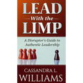 Lead With the Limp: A Disruptor's Guide to Authentic Leadership