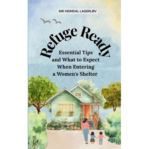 Refuge Ready, Essential Tips and What to Expect When Entering a Women's Shelter [US version]