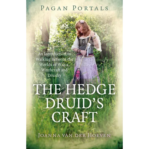 Pagan Portals - The Hedge Druid's Craft: An Introduction to Walking Between the Worlds of Wicca, Witchcraft and Druidry