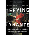 Defying Tyrants: Following Jesus in a World of Christian Antichrists