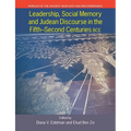 Leadership, Social Memory and Judean Discourse in the Fifth-Second Centuries Bce