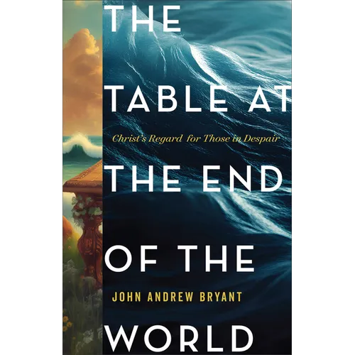 The Table at the End of the World: Christ's Regard for Those in Despair