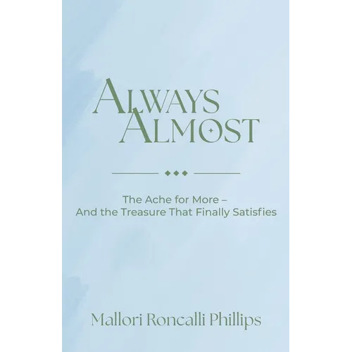 Always Almost: The Ache for More and the Treasure That Finally Satisfies