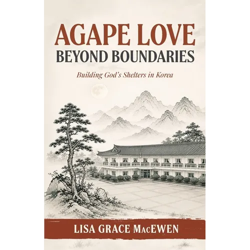Agape Love Beyond Boundaries: Building God's Shelters in Korea