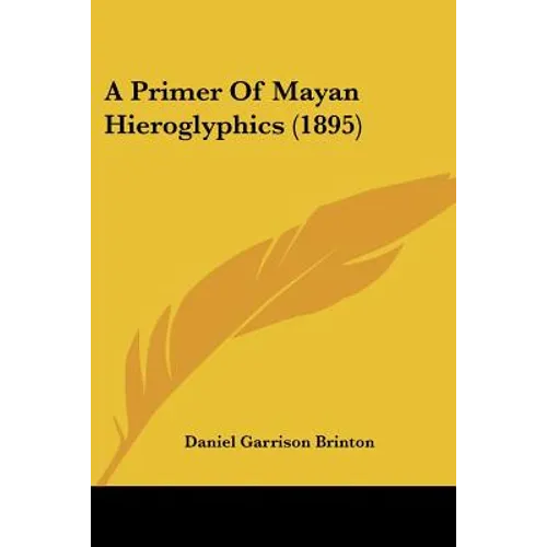 A Primer Of Mayan Hieroglyphics (1895)