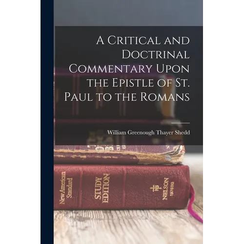 A Critical and Doctrinal Commentary Upon the Epistle of St. Paul to the Romans