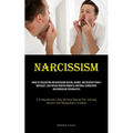Narcissism: Abuse By Gaslighting And Narcissism Healing, Divorce, And Recovery From A Narcissist, Seek Refuge From Detrimental Emotional Connections A