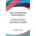 Most Used Shorthand Words and Phases: Classified According to the Lessons in the Gregg Shorthand Manual Simplified