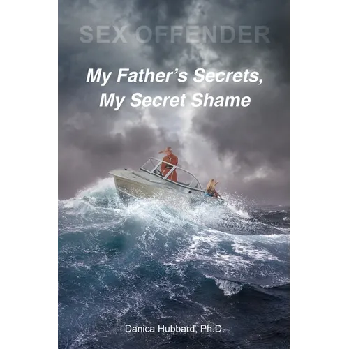 Sex Offender: My Father's Secrets, My Secret Shame