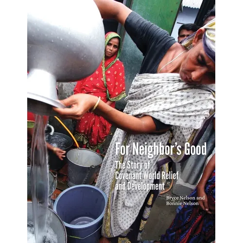 For Neighbor's Good: The Story of Covenant World Relief and Development