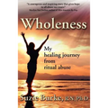 Wholeness: My Healing Journey from Ritual Abuse