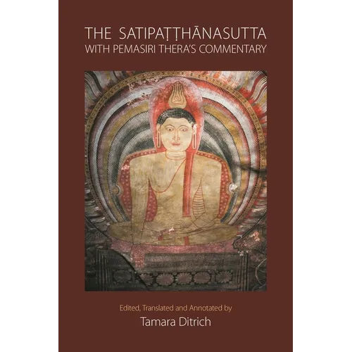 The Satipatthanasutta with Pemasiri Thera's Commentary: Pali Text, English Translation, and Commentary by Pemasiri Thera