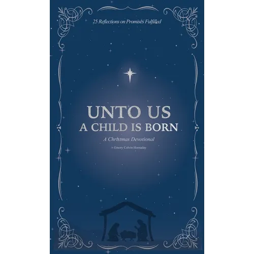 Unto Us a Child is Born: A Christmas Devotional: 25 Reflections on Promises Fulfilled