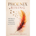 Phoenix Rising: 365 Days of Renewal, Strength, and Purpose: 365 Days