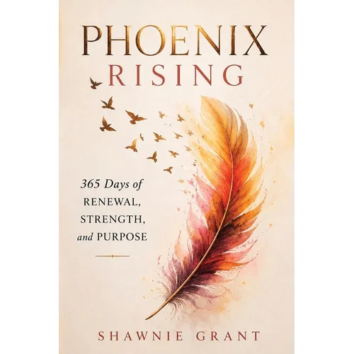 Phoenix Rising: 365 Days of Renewal, Strength, and Purpose: 365 Days
