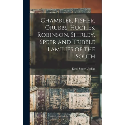 Chamblee, Fisher, Grubbs, Hughes, Robinson, Shirley, Speer and Tribble Families of the South