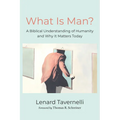 What Is Man?: A Biblical Understanding of Humanity and Why It Matters Today