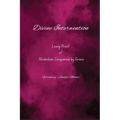 Divine Intervention: Living Proof of Alcoholism Conquered by Grace
