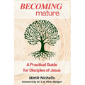 Becoming Mature: A Practical Guide for Disciples of Jesus