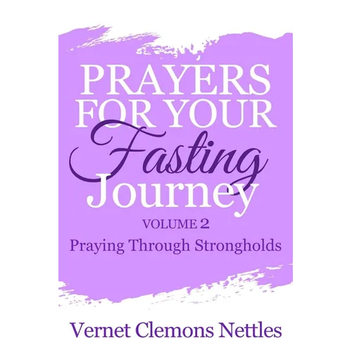 Prayers for Your Fasting Journey - Volume 2: Praying Through Strongholds