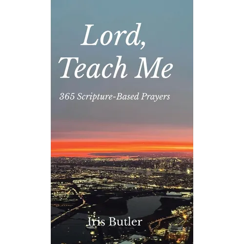 Lord, Teach Me: 365 Scripture-Based Prayers