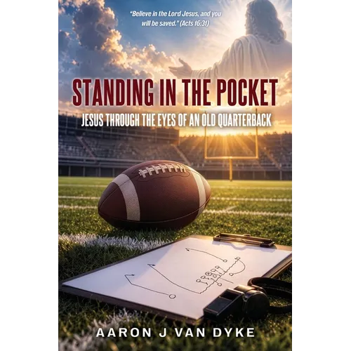 Standing in the Pocket: Jesus Through the Eyes of an Old Quarterback