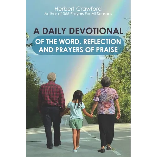 A Daily Devotional of the Word, Reflection and Prayers of Praise