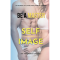 Be A Master Of Self Image: Dr. Kousouli's 33 Master Secrets To Living Healthier, Happier And Hotter