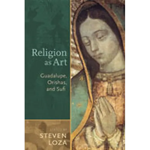 Religion as Art: Guadalupe, Orishas, and Sufi