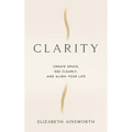 Clarity: Create Space, See Clearly, and Align Your Life