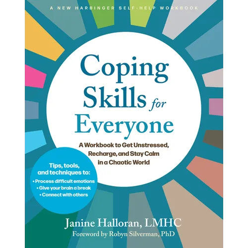 Coping Skills for Everyone: A Workbook to Get Unstressed, Recharge, and Stay Calm in a Chaotic World