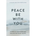 Peace Be with You: Stories of God's Hope and Healing for Weary Hearts