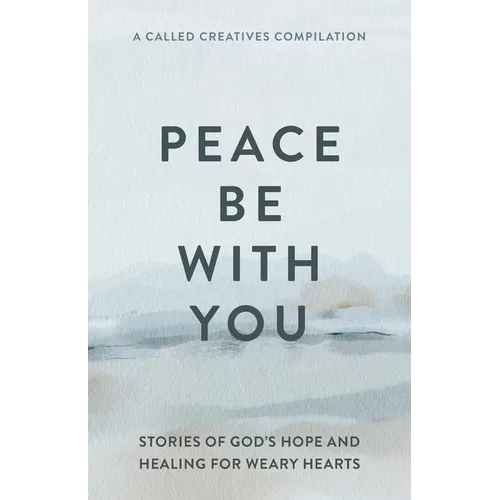 Peace Be with You: Stories of God's Hope and Healing for Weary Hearts
