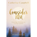 Consider Him: Listening, Learning and Leaning on Jesus: 365 Daily Devotions