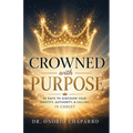 Crowned with Purpose: 40 Days to Discover Your Identity, Authority, and Calling in Christ