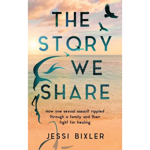The Story We Share: How one sexual assault rippled through a family and their fight for healing