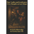 Time! Ladies and Gentlemen--A Few Thoughts on Last Things: In response to James Sale's Trilogy--HellWard, StairWell, and DoorWay