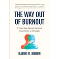 The Way Out of Burnout: A Four-Step Journey to Move from Stress to Strength