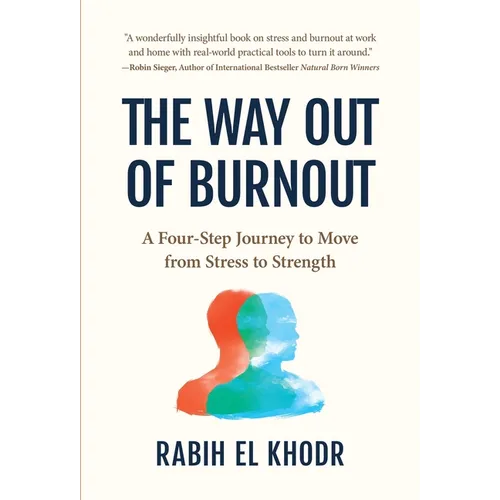 The Way Out of Burnout: A Four-Step Journey to Move from Stress to Strength