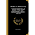 The Poet Of The Sanctuary: A Centenary Commemoration Of The Labours And Services, Literary And Devotional, Of ... Isaac Watts ...: Preceded By Re