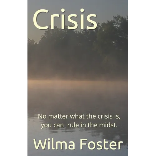 Crisis: No matter what the crisis is, you can rule in the midst.