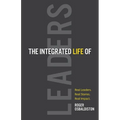 The Integrated Life of Leaders: Real Leaders. Real Stories. Real Impact.
