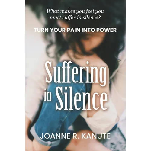 Suffering in Silence: Turn Your Pain into Power