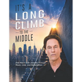 It's a Long Climb To the Middle: One Man's Raw Journey Through Music, Loss, and Redemption