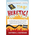 Heretic!: An LGBTQ-Affirming, Divine Violence-Denying, Christian Universalist's Responses to Some of Evangelical Christianity's Most Pressing Concerns
